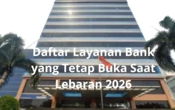Daftar Layanan Bank yang Tetap Buka Saat Lebaran 2026