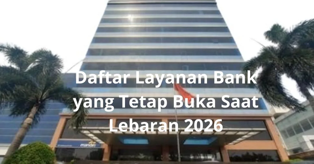Daftar Layanan Bank yang Tetap Buka Saat Lebaran 2026